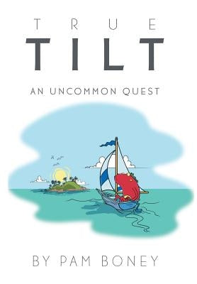 True Tilt: An Uncommon Quest by Boney, Pam