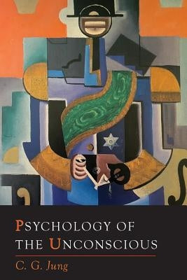 Psychology of the Unconscious by Jung, C. G.