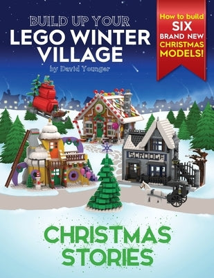 Build Up Your LEGO Winter Village: Christmas Stories by Younger, David