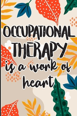 Occupational Therapy is a Work of Heart: Best Ot Gift, Show Gratitude To Colleagues with this Cool gift For Occupational Therapists by Polly Mavis Godfrey Press