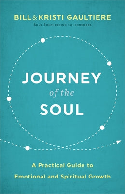 Journey of the Soul: A Practical Guide to Emotional and Spiritual Growth by Gaultiere, Bill