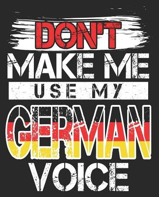 Don't Make Me Use My German Voice: Teacher Language Funny Deutschland Flag by Notebooks, Smitten
