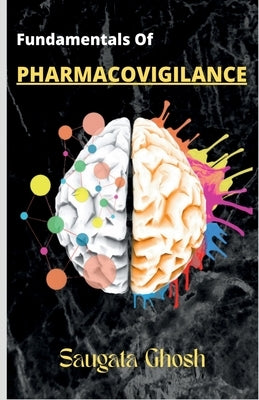 Fundamentals of Pharmacovigilance: A complete guide for Freshers to crack any technical interviews by Saugata Ghosh