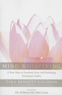 Mind Whispering: A New Map to Freedom from Self-Defeating Emotional Habits by Bennett-Goleman, Tara