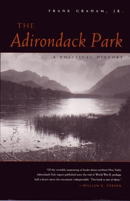 The Adirondack Park: A Political History by Graham Jr, Frank