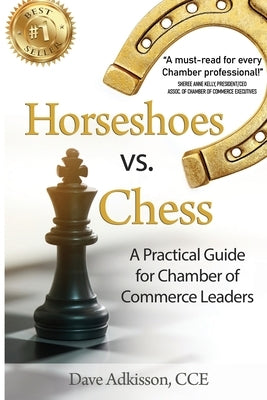 Horseshoes vs. Chess: A Practical Guide for Chamber of Commerce Leaders by Adkisson, Dave