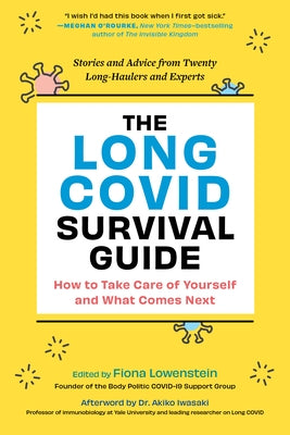 The Long Covid Survival Guide: How to Take Care of Yourself and What Comes Next--Stories and Advice from Twenty Long-Haulers and Experts by Lowenstein, Fiona