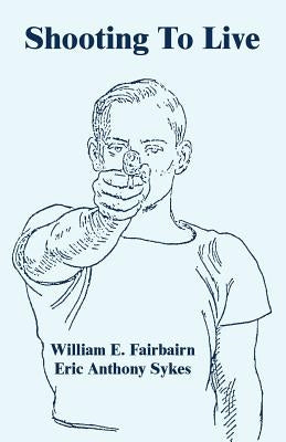 Shooting To Live by Fairbairn, William E.