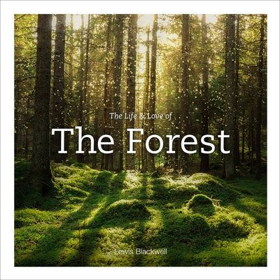 The Life & Love of the Forest by Blackwell, Lewis