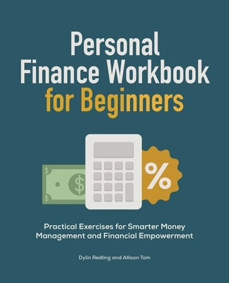 Personal Finance Workbook for Beginners: Practical Exercises for Smarter Money Management and Financial Empowerment by Redling, Dylin