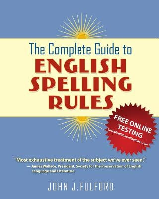 The Complete Guide to English Spelling Rules by Fulford, John J.