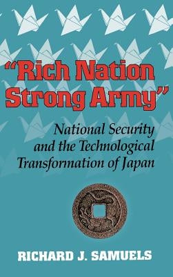 Rich Nation, Strong Army by Samuels, Richard J.