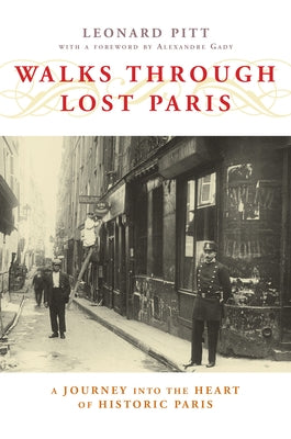 Walks Through Lost Paris: A Journey Into the Heart of Historic Paris by Pitt, Leonard