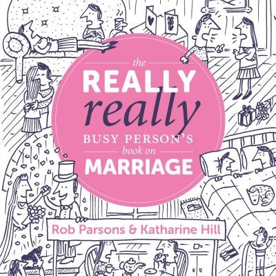 The Really Really Busy Person's Book on Marriage by Parsons, Rob