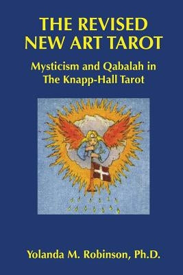 The Revised New Art Tarot: Mysticism and Qabalah in the Knapp - Hall Tarot by Robinson Ph. D., Yolanda M.