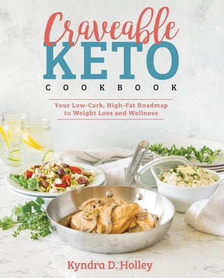 Craveable Keto: Your Low-Carb, High-Fat Roadmap to Weight Loss and Wellness by Holley, Kyndra