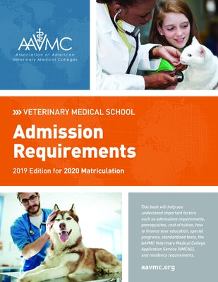 Veterinary Medical School Admission Requirements (Vmsar): 2019 Edition for 2020 Matriculation by Association of American Veterinary Medic