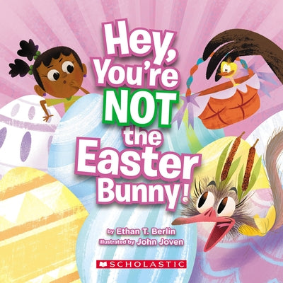 Hey, You're Not the Easter Bunny! by Berlin, Ethan T.