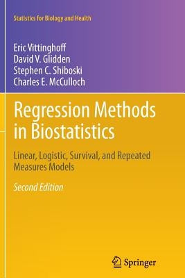 Regression Methods in Biostatistics: Linear, Logistic, Survival, and Repeated Measures Models by Vittinghoff, Eric