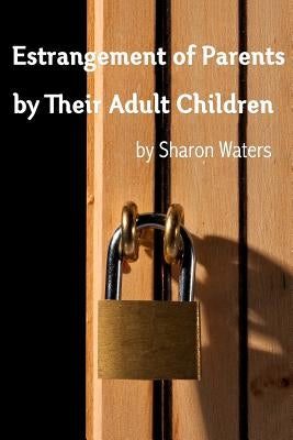 Estrangement of Parents by Their Adult Children by Waters, Sharon