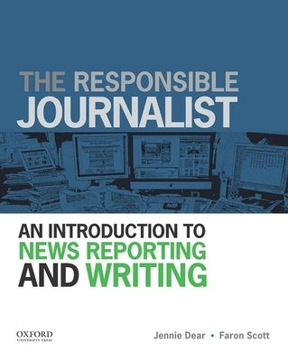 The Responsible Journalist: An Introduction to News Reporting and Writing by Dear, Jennie