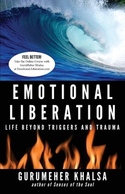 Emotional Liberation: Life Beyond Triggers and Trauma by Khalsa, Gurumeher