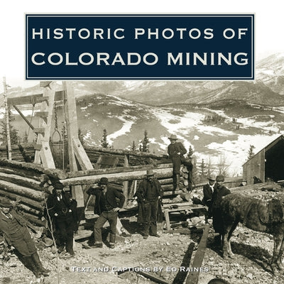 Historic Photos of Colorado Mining by Raines, Ed