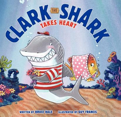 Clark the Shark Takes Heart: A Valentine's Day Book for Kids by Hale, Bruce