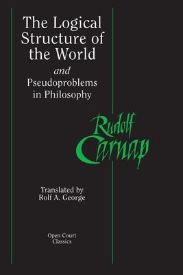 The Logical Structure of the World and Pseudoproblems in Philosophy by Carnap, Rudolf