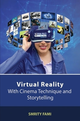 Virtual Reality with Cinema Technique and Storytelling by Fami, Smrity