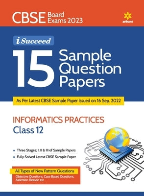 15 Sample Question Papers Information Practices Class 12th CBSE 2019-2023 by Grover, Seema