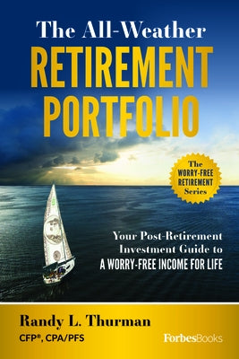 The All-Weather Retirement Portfolio: Your Post-Retirement Investment Guide to a Worry-Free Income for Life by Randy L. Thurman