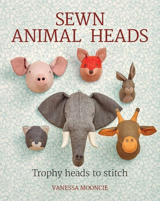 Sewn Animal Heads: Trophy Heads to Stitch by Mooncie, Vanessa