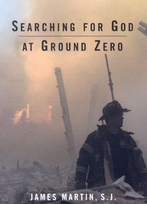 Searching for God at Ground Zero by Martin Sj, James