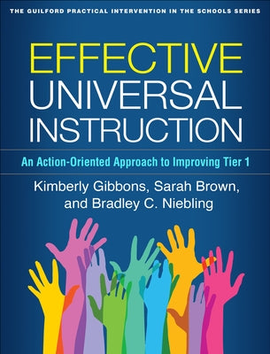 Effective Universal Instruction: An Action-Oriented Approach to Improving Tier 1 by Gibbons, Kimberly