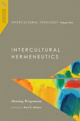 Intercultural Theology, Volume One: Intercultural Hermeneutics by Wrogemann, Henning