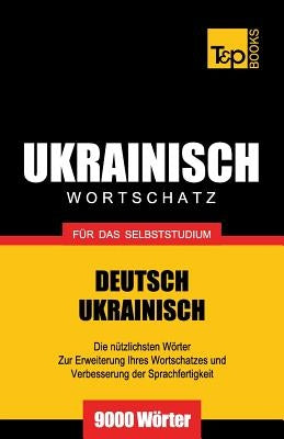 Ukrainischer Wortschatz für das Selbststudium - 9000 Wörter by Taranov, Andrey