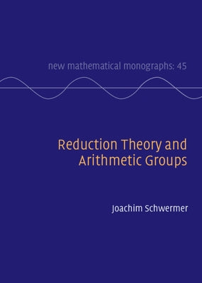 Reduction Theory and Arithmetic Groups by Schwermer, Joachim