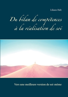 Du bilan de compétences à la réalisation de soi: Comment devenir la meilleure version de soi même? by Helt, Liliane