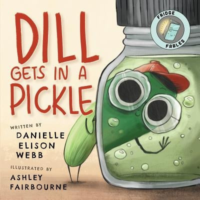 Dill Gets in a Pickle by Webb, Danielle Elison