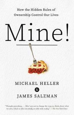 Mine!: How the Hidden Rules of Ownership Control Our Lives by Heller, Michael A.