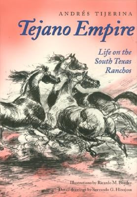 Tejano Empire: Life on the South Texas Ranchosvolume 7 by Tijerina, Andr&#233;s