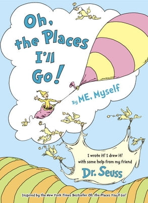 Oh, the Places I'll Go! by Me, Myself by Dr Seuss