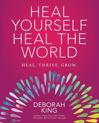 Heal Yourself--Heal the World by King, Deborah