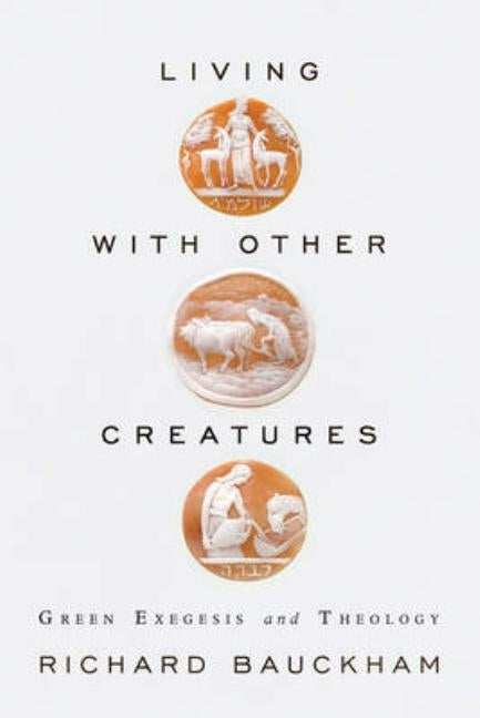 Living With Other Creatures by Bauckham, Richard