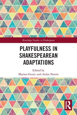 Playfulness in Shakespearean Adaptations by Gerzic, Marina