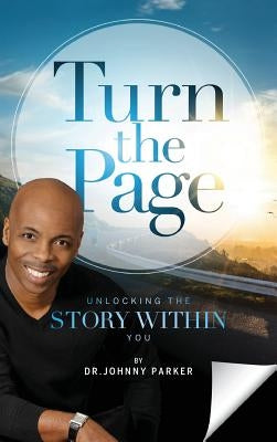 Turn the Page: Unlocking the Story Within You by Parker, Johnny C.