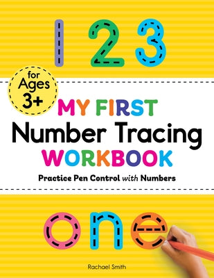 My First Number Tracing Workbook: Practice Pen Control with Numbers by Smith, Rachael