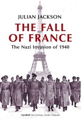 The Fall of France: The Nazi Invasion of 1940 by Jackson, Julian