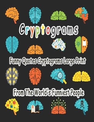 Cryptograms: 200 cryptograms puzzle books for adults large print, Funny Quotes Cryptograms Large Print From The World's Funniest Pe by Cryptograms, Bouchama